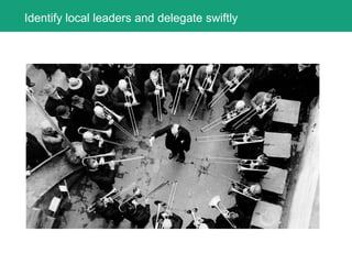 Identify local leaders and delegate swiftly
 