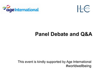 Panel Debate and Q&A
This event is kindly supported by Age International
#worldwellbeing
 