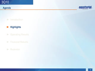 3Q10
Agenda



  ► Introduction

  ► Highlights

  ► Operating Results

  ► Financial Results

  ► Redentor




                        5
 