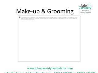 Make-up & Grooming




   www.johncassidyheadshots.com
 