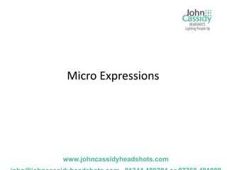 Micro Expressions




www.johncassidyheadshots.com
 