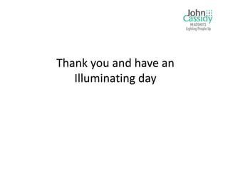 Thank you and have an
   Illuminating day
 