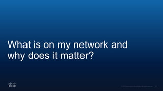 What is on my network and
why does it matter?
 