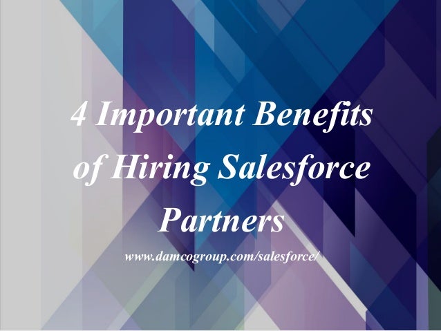 4 Important Benefits
of Hiring Salesforce
Partners
www.damcogroup.com/salesforce/
 