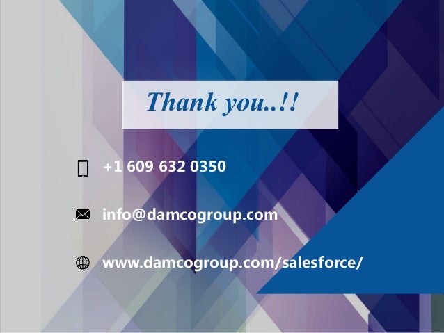 Thank you..!!
+1 609 632 0350
info@damcogroup.com
www.damcogroup.com/salesforce/
 