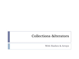 Collections & IteratorsWith Hashes & Arrays