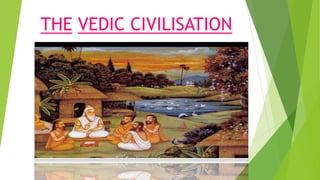 THE VEDIC CIVILISATION
 