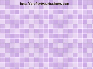 http://profits4yourbusiness.com
 