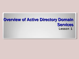 Overview of Active Directory Domain Services Lesson 1 