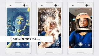 7 SOCIALTRENDS FOR 2017
 