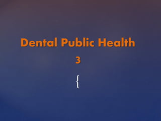 {
Dental Public Health
3
 