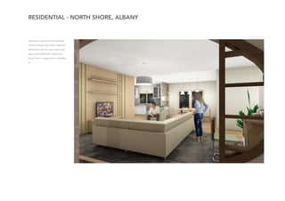 RESIDENTIAL - NORTH SHORE, ALBANY
Inspiration came from the Morden
Interior design style that is ideal for
residential interiors as it maximizes
space and create the impression
that a room is larger than it actually
is.
 