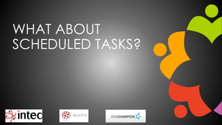 WHAT ABOUT
SCHEDULED TASKS?
 