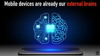 Mobile devices are already our external brains
 