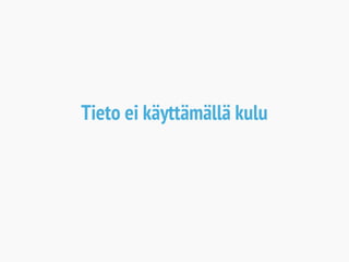 Tieto ei käyttämällä kulu 
 