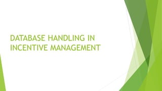 DATABASE HANDLING IN
INCENTIVE MANAGEMENT
 