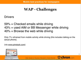 Slide thanks to Houston Chronicle’s David Herrold: http://www.slideshare.net/davidherrold/mobile-best-practices-for-newspapers/ 