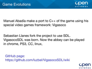 Game Evolutions
Manuel Abadía make a port to C++ of the game using his
special video games framework: Vigasoco
Sebastian Llanes fork the project to use SDL.
VigasocoSDL was born. Now the abbey can be played
in chrome, PS3, CC, linux,
GitHub page:

https://github.com/luzbel/VigasocoSDL/wiki
 