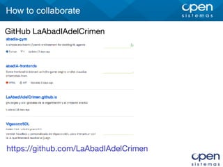 How to collaborate
GitHub LaAbadIAdelCrimen
https://github.com/LaAbadIAdelCrimen
 