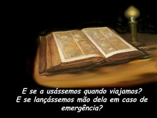 E se a usássemos quando viajamos? E se lançássemos mão dela em caso de emergência? 