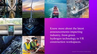 Know more about the latest
announcements impacting
industry, from green
hydrogen technology to VR
construction workspaces.
 