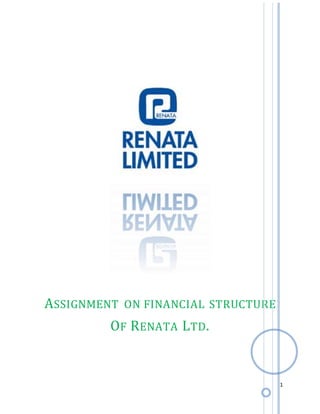 1
ASSIGNMENT ON FINANCIAL STRUCTURE
OF RENATA LTD.
 