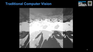 Traditional Computer Vision




                              4
 