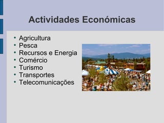 Actividades Económicas Agricultura Pesca Recursos e Energia Comércio Turismo Transportes Telecomunicações 