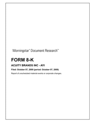 FORM 8-K
ACUITY BRANDS INC - AYI
Filed: October 07, 2009 (period: October 07, 2009)
Report of unscheduled material events or corporate changes.
 