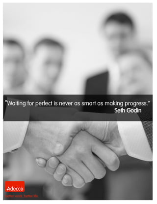 “Waiting for perfect is never as smart as making progress.”
Seth Godin
 