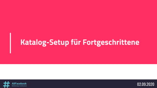 Katalog-Setup für Fortgeschrittene
02.09.2020
 