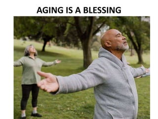 AGING IS A BLESSING
 