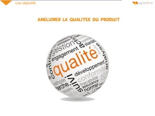 Les objectifs
ameliorer la qualitEEédu produit
 