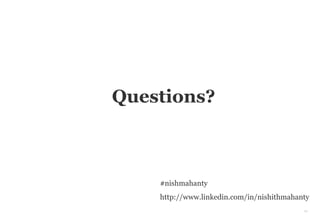 54
Questions?
#nishmahanty
http://www.linkedin.com/in/nishithmahanty
 