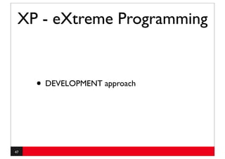 XP - eXtreme Programming


     • DEVELOPMENT approach



47
 