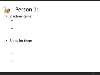 2 action items3 tips for them53Person 1: