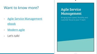 Want to know more?
- Agile Service Management
ebook
- Modern agile
- Let’s talk!
 