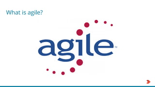 What is agile?
 