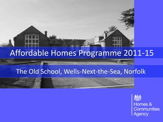 The Old School, Wells-Next-the-Sea, Norfolk
Affordable Homes Programme 2011-15
 