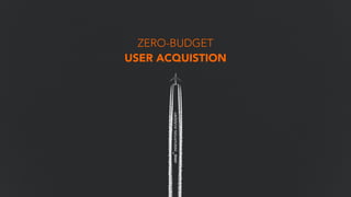 ZERO-BUDGET
USER ACQUISTION
 