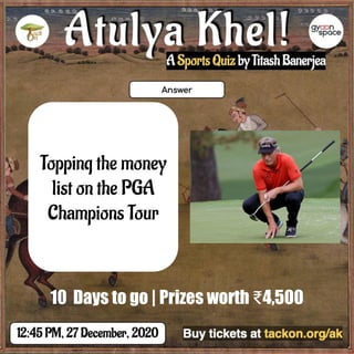 Topping the money
list on the PGA
Champions Tour
10 Days to go | Prizes worth ₹4,500
 