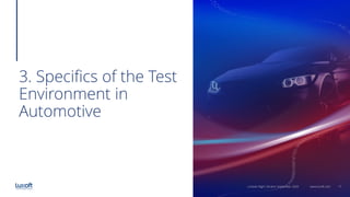 17www.luxoft.com
3. Specifics of the Test
Environment in
Automotive
LoGeek Night Ukraine September 2020
 