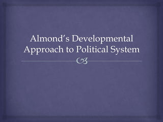 Almond, Almond’s Developmental Approach to Political System