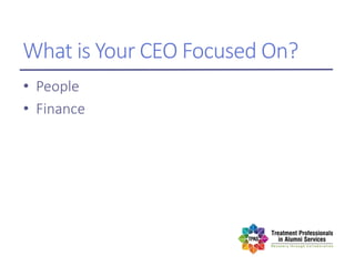 What is Your CEO Focused On?
• People
• Finance
 