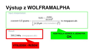 Výstup z WOLFRAMALPHA
KONTROLA VZORCE A JEDNOTEK
OK
VÝSLEDEK - ŘEŠENÍ
 