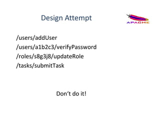 Design Attempt
/users/addUser
/users/a1b2c3/verifyPassword
/roles/s8g3j8/updateRole
/tasks/submitTask
Don‘t do it!
 