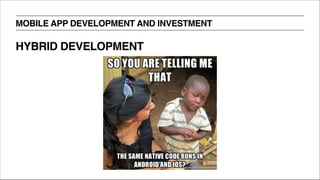 MOBILE APP DEVELOPMENT AND INVESTMENT
HYBRID DEVELOPMENT
 