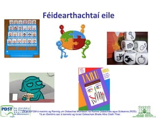 Tá an tSFGM á maoiniú ag Rannóg um Oideachas Múinteoirí na Roinne Oideachais agus Scileanna (ROS).
Tá an tSeirbhís seo á bainistiú ag Ionad Oideachais Bhaile Átha Cliath Thiar.
Féidearthachtaí	
  eile	
  
 