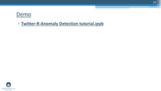 37
• Twitter-R-Anomaly Detection tutorial.ipyb
Demo
 