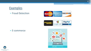 9
• Fraud Detection
• E-commerce
Examples
 